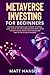 Metaverse Investing for Beginners: The Game Changing Guide to Invest in Virtual Land, Digital Art, NFTs & Blockchain. Profit from the New Digital Revolution and Become Part of the Future of Finance