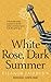 White Rose, Dark Summer