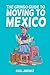 The Gringo Guide To Moving To Mexico.: Everything You Need To Know Before Moving To Mexico. (All about Mexico.)