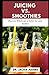 Juicing vs Smoothies: Which...