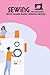 Sewing For Beginners: Must-Learn Basic Sewing Skills