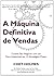 A Máquina Definitiva De Vendas