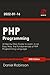 PHP Programming: A Step-by-Step Guide to Learn, in an Easy Way, the Fundamentals of PHP Programming Language 3nd Edition