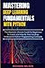 MASTERING DEEP LEARNING FUNDAMENTALS WITH PYTHON: The Absolute Ultimate Guide for Beginners To Expert and Step By Step Guide to understand Python Programming Concepts