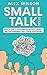 Small Talk Skills: How To Start a Conversation Without Anxiety and Awkwardness Even If You’re an Introvert