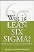 Wat is Lean Six Sigma?: sneller en slimmer werken met beter resultaat (Dutch Edition)