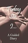 Today Sir, I..: A Submissive Diary & Relationship Guide
