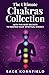 The Ultimate Chakras Collection with the Best Secrets to Master Your Spiritual Energy