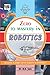 Zero To Mastery In Robotics- No.1 Robotics Book To Become Zero To Hero In Robotics, This Amazing Robotics Book Covers A-Z Robotics Concepts, 2022 Latest Edition (Zero To Mastery Computer Series)