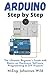 Arduino | Step by Step: The Ultimate Beginner’s Guide with Basics on Hardware, Software, Programming & DIY Projects (Arduino | Introduction and Projects)