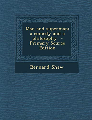 Man and superman; a comedy and a philosophy