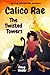 Calico Rae - The Twisted Towers