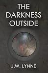 The Darkness Outside by J.W. Lynne