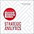 Strategic Analytics: The Insights You Need from Harvard Business Review