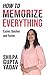 How To Memorize Everything: Easier, Quicker and Faster