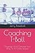 Coaching T-Ball: Organize And Optimize Your Way To A Great Season (Coaching Youth Baseball)