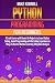 Python Programming for Beginners: A Crash Course with Hands-On Projects to Learn Python Coding, Game Programming with No Coding Experience in 7 Days to Master Machine Learning & Big Data Analysis