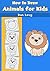 How to draw animals for kids: learn to draw step-by-step (books for kids)