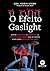 O Efeito Gaslight - Como Identificar e Sobreviver a Manipulacao Velada que os Outros Usam Para Controlar sua Vida (Em Portugues do Brasil)