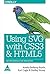 Using SVG with CSS3 and HTML5: Vector Graphics for Web Design