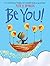 Be You!