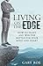 Living on the Edge: How to Fight and Win the Battle for Your Mind and Heart