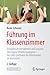 Führung im Klassenzimmer: Disziplinschwierigkeiten und sozialen Störungen effektiv begegnen - der LMU-Leitfaden für Miteinander im Unterricht (German Edition)