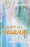 Nichts als Freiraum by Anna Maria Michel