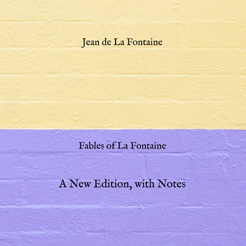 Fables of La Fontaine: A New Edition, with Notes