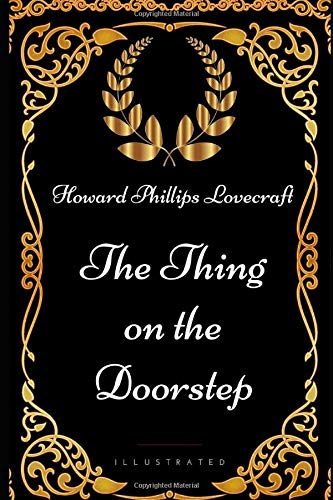 The Thing on the Doorstep: By Howard Phillips Lovecraft - Illustrated
