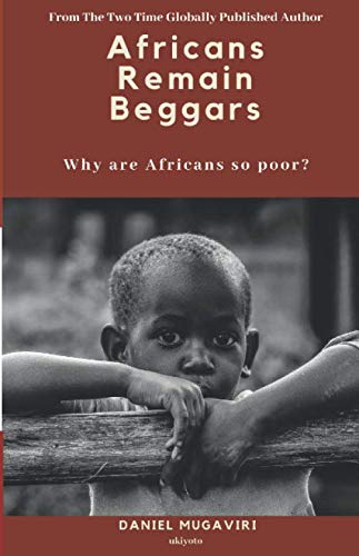 Africans Remain Beggars: Why are Africans so poor? (Paperback)