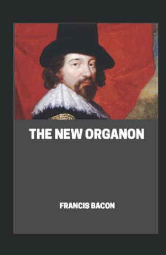 The New Organon: TRUE DIRECTIONS CONCERNING THE INTERPRETATION OF NATURE