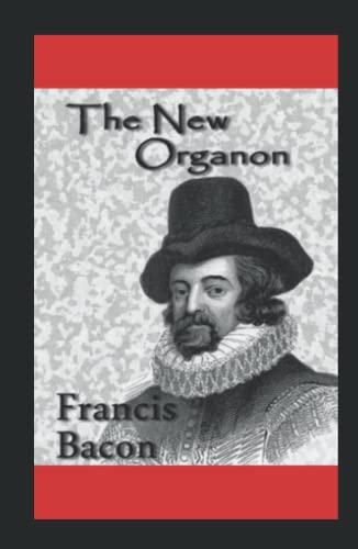 The New Organon: TRUE DIRECTIONS CONCERNING THE INTERPRETATION OF NATURE
