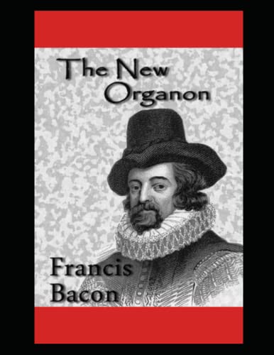The New Organon: TRUE DIRECTIONS CONCERNING, THE INTERPRETATION OF NATURE