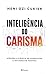 Inteligencia do Carisma - Aprenda a Ciencia de Conquistar e Influenciar Pessoas