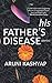 His Father's Disease by Aruni Kashyap