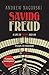 Saving Freud: A Life in Vienna and an Escape to Freedom in London