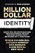 Million Dollar Identity: Experts, CEOs, and Entrepreneurs Share How to Build, Monetize, and Scale Your Market Authority, Profit, and Influence for 7+ Figure Success (Million Dollar Story)