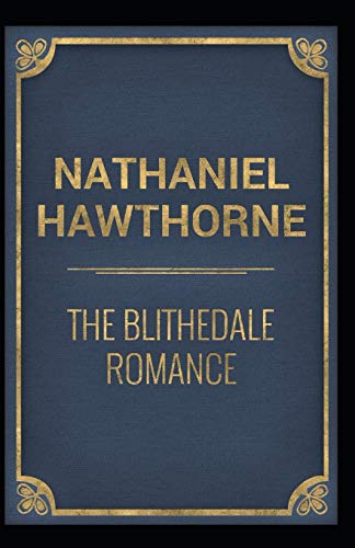The Blithedale Romance: Nathaniel Hawthorne (Classics, Literature) [Annotated]