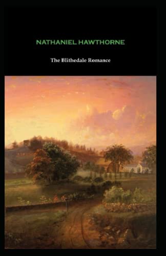 The Blithedale Romance: Nathaniel Hawthorne (Classics, Historical, Literature) [Annotated]