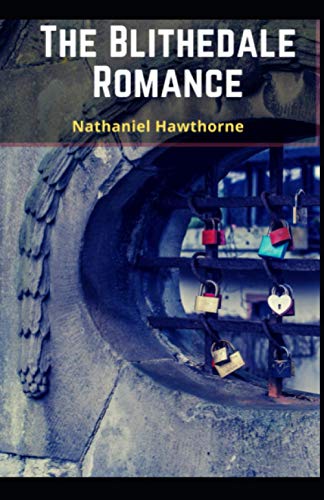 The Blithedale Romance:: Nathaniel Hawthorne (Classics, Literature) [Annotated]