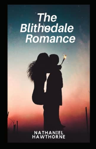 The Blithedale Romance: Nathaniel Hawthorne (Classics, Historical, Literature) [Annotated]