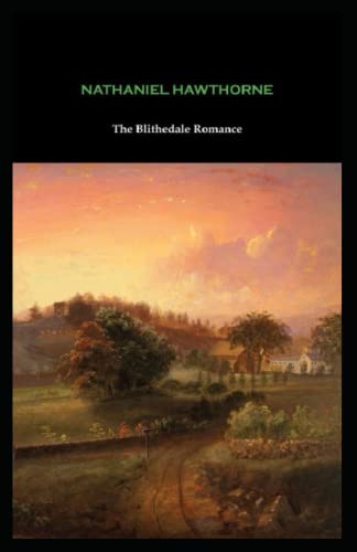 The Blithedale Romance: Nathaniel Hawthorne (Classics, Historical, Literature) [Annotated]