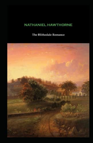 The Blithedale Romance: Nathaniel Hawthorne (Classics, Literature) [Annotated]
