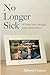 No Longer Sick: A Young Man's Struggle with Chronic Illness