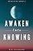 Awaken Into Knowing: Spiritual Poems & Self Help Affirmations for the Spiritual Seeker (Awakening)