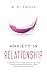 Anxiety in Relationship: The Ultimate Toolkit to Relieve From Anxiety, Stress, Shyness, Depression and Phobias to Stop Worrying About Relationships.