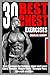 30 BEST CHEST EXERCISES: Best Exercises for Building Upper and lower Chest Muscles, Bigger Chest, Stronger Pecs, Strength and Size.