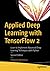Applied Deep Learning with TensorFlow 2: Learn to Implement Advanced Deep Learning Techniques with Python