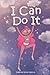 I Can Do It: A Collection of Inspiring Stories About Courage, Respect, Trust and Self-Confidence (Inspirational Books for Children)